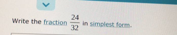 Write the fraction 24/32 in simplest form.
