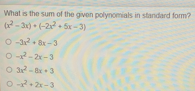 What is the sum of the given polynomials in standard form? x2-3x+-2x2+5x-3 -3x2+8x-3 -x2-2x-3 3x2-8x+3 -x2+2x-3